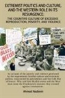 Ahmad Nadeem - Extremist Politics and Culture, and the Western Role in Its Resurgence