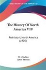 W. J. Mcgee, Cyrus Thomas - The History of North America V19: Prehis