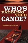 Barbara Mikus - Who's Paddling Your Canoe