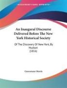 Gouverneur Morris - An Inaugural Discourse Delivered Before The New York Historical Society