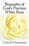 Claire D. Chateauneuf - Biography of God's Precious White Rose