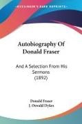 Donald Fraser - Autobiography Of Donald Fraser - And A Selection From His Sermons (1892)