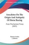 Thomas Gosden, J. Johnson - Anecdotes On The Origin And Antiquity Of Horse Racing