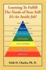 Faith H. Charles, Faith H. Ph. D. Charles - Learning to Fulfill the Needs of Your Self