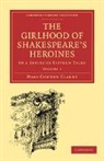 Mary Cowden Clarke - The Girlhood of Shakespeare's Heroines: