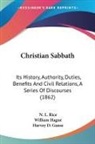 Harvey D. Ganse, William Hague, N. L. Rice - Christian Sabbath: Its History, Authorit