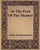 J. Krishnamurti, Jiddu Krishnamurti - At The Feet Of The Master