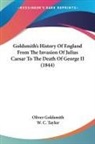 Oliver Goldsmith - Goldsmith's History Of England From The Invasion Of Julius Caesar To The Death Of George II (1844)