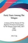 John Craig - Forty Years Among The Telugus