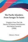 Delavan L. Pierson - The Pacific Islanders, From Savages To Saints