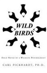 Carl Pickhardt, Ca Pickhardt Ph. D., Carl Pickhardt Ph. D. - Wild Birds