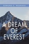 Edmund C Neuhaus - A Dream of Everest