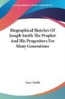 Lucy Smith - Biographical Sketches Of Joseph Smith The Prophet And His Progenitors For Many Generations