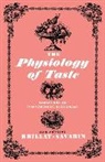 Jean Anthelme Brillat-Savarin, Jean Anthelme Brillat-Savarin - The Physiology of Taste