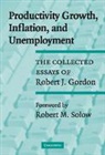 Robert J. Gordon - Productivity Growth, Inflation, and Unemployment