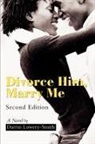 Darrin Lowery-Smith - Divorce Him, Marry Me
