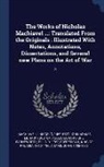 Ellis Farneworth, Niccolò Machiavelli, John Adams Library (Boston Public Librar - The Works of Nicholas Machiavel ...: Translated From the Originals: Illustrated With Notes, Annotations, Dissertations, and Several new Plans on the A