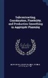 Morton Kamien, Lode Li, Sloan School Of Management - Subcontracting, Coordination, Flexibility, and Production Smoothing in Aggregate Planning