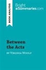 Bright Summaries, Bright Summaries - Between the Acts by Virginia Woolf (Book Analysis)