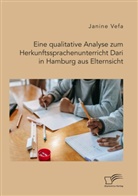 Janine Vefa - Eine qualitative Analyse zum Herkunftssprachenunterricht Dari in Hamburg aus Elternsicht