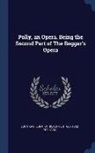 John Gay, John Christopher Pepusch - Polly, an Opera. Being the Second Part of The Beggar's Opera