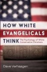 Dave Verhaagen - How White Evangelicals Think