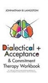Johnathan B. Langston - Dialectical + Acceptance & Commitment Therapy Workbook