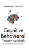 Johnathan B. Langston - Cognitive Behavioral Therapy Workbook