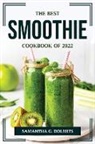 Samantha G. Dolmits - THE BEST SMOOTHIE COOKBOOK OF 2022