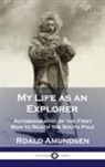 Roald Amundsen - My Life as an Explorer