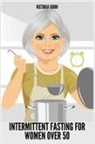 Victoria Burn - INTERMITTENT FASTING FOR WOMEN OVER 50