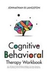 Johnathan B. Langston - Cognitive Behavioral Therapy Workbook