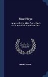 Gilbert Cannan - Four Plays: James and John, Miles Dixon, Mary's Wedding, A Short way With Authors