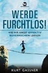 Kurt Friedrich Gassner - Werde Furchtlos!