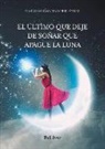 Carlos Granadino Fernández - El último que deje de soñar que apague la luna