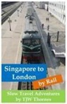 Tjw Thornes - Singapore to London by Rail