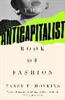 Tansy E. Hoskins, Hoskins Tansy E. - The Anti-Capitalist Book of Fashion