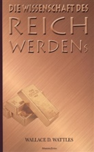 Wallace D Wattles, Wallace D. Wattles, Wallace D. Wattles - Die Wissenschaft des Reichwerdens