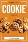 Leslie Pinnock - SUPER EASY COOKIE MAKING