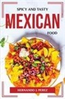 Hernando J. Perez - SPICY AND TASTY MEXICAN FOOD