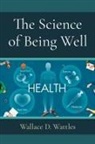 Wallace D. Wattles - The Science of Being Well