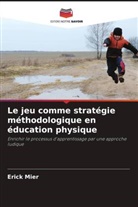 Erick Mier - Le jeu comme stratégie méthodologique en éducation physique