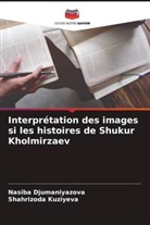 Nasiba Djumaniyazova, Shahrizoda Kuziyeva - Interprétation des images si les histoires de Shukur Kholmirzaev