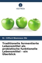 Clifford Nkemnaso Obi, Dr Clifford Nkemnaso Obi - Traditionelle fermentierte Lebensmittel als probiotische funktionelle Lebensmittel - ein Überblick