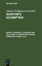 Johann Wolfgang von Goethe - Johann Wolfgang von Goethe: Goethe's Schriften - Band 3: Egmont. Claudine von Villa Bella. Erwin und Elmire. Torquato Tasso. Lila