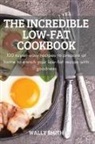 Wally Smith - THE INCREDIBLE LOW-FAT COOKBOOK