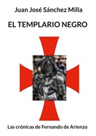 Juan José Sánchez Milla - El templario negro