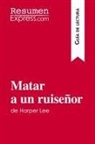 Resumenexpress - Matar a un ruiseñor de Harper Lee (Guía de lectura)