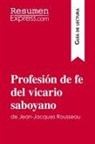 ResumenExpress - Profesión de fe del vicario saboyano de Jean-Jacques Rousseau (Guía de lectura)