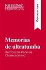 Resumenexpress - Memorias de ultratumba de François-René de Chateaubriand (Guía de lectura)